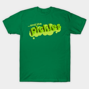 ... and the PICKLES! T-Shirt